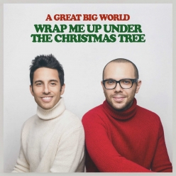 A Great Big World - Wrap Me Up Under The Christmas Tree